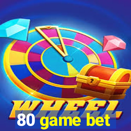 80 game bet